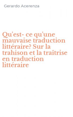 Qu'est-ce qu'une mauvaise traduction litt&eacute;raire? Sur la trahison et la tra&icirc;trise en traduction litt&eacute;raire