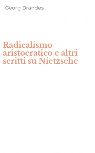 Radicalismo aristocratico e altri scritti su Nietzsche