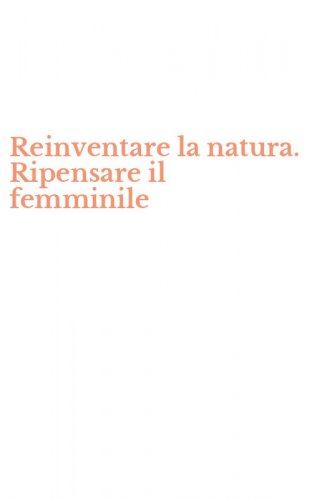 Reinventare la natura. Ripensare il femminile