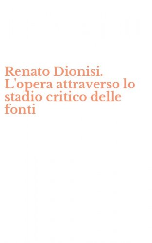 Renato Dionisi. L'opera attraverso lo stadio critico delle fonti
