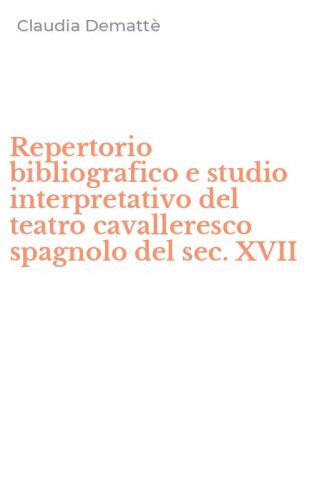Repertorio bibliografico e studio interpretativo del teatro cavalleresco spagnolo del sec. XVII
