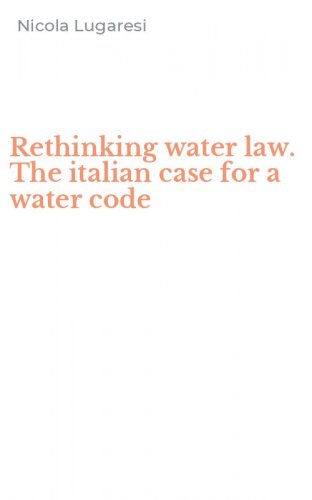 Rethinking water law. The italian case for a water code