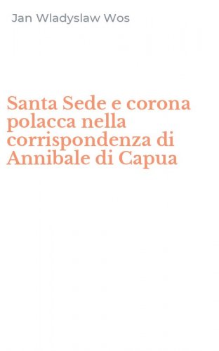 Santa Sede e corona polacca nella corrispondenza di Annibale di Capua
