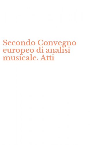 Secondo Convegno europeo di analisi musicale. Atti