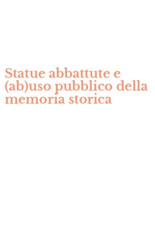 Statue abbattute e (ab)uso pubblico della memoria storica