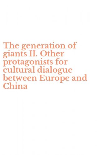 The generation of giants II. Other protagonists for cultural dialogue between Europe and China