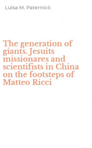 The generation of giants. Jesuits missionares and scientifists in China on the footsteps of Matteo Ricci