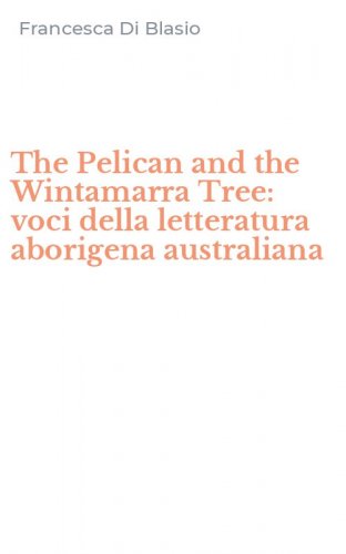 The Pelican and the Wintamarra Tree: voci della letteratura aborigena australiana