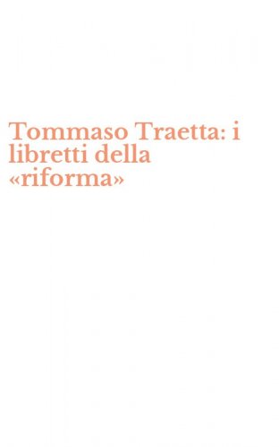 Tommaso Traetta: i libretti della &laquo;riforma&raquo;