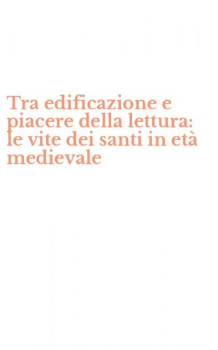 Tra edificazione e piacere della lettura: le vite dei santi in et&agrave; medievale