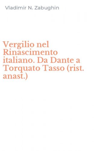 Vergilio nel Rinascimento italiano. Da Dante a Torquato Tasso (rist. anast.)