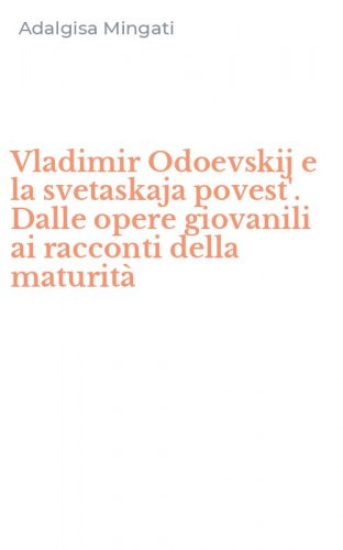 Vladimir Odoevskij e la svetaskaja povest'. Dalle opere giovanili ai racconti della maturit&agrave;