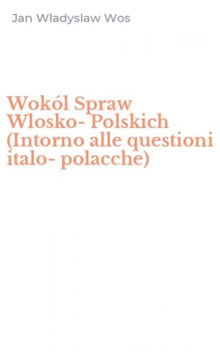 Wok&oacute;l Spraw Wlosko-Polskich (Intorno alle questioni italo-polacche)