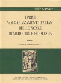 Per una storia della fortuna postmedievale di Marziano Capella: i primi volgarizzamenti italiani delle &laquo;Nozze di Mercurio&raquo; e &laquo;Filologia&raquo;