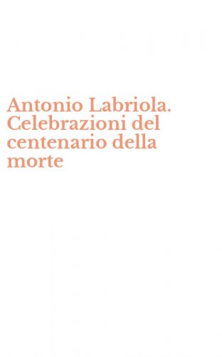 Antonio Labriola. Celebrazioni del centenario della morte