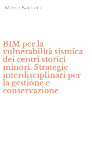 BIM per la vulnerabilit&agrave; sismica dei centri storici minori. Strategie interdisciplinari per la gestione e conservazione