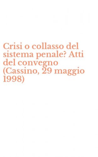 Crisi o collasso del sistema penale? Atti del convegno (Cassino, 29 maggio 1998)