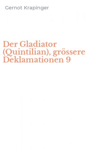 Der Gladiator (Quintilian), gr&ouml;ssere Deklamationen 9