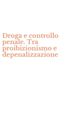 Droga e controllo penale. Tra proibizionismo e depenalizzazione