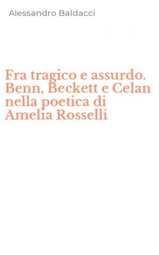 Fra tragico e assurdo. Benn, Beckett e Celan nella poetica di Amelia Rosselli