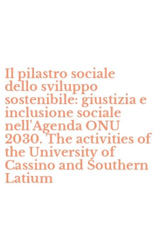 Il pilastro sociale dello sviluppo sostenibile: giustizia e inclusione sociale nell'Agenda ONU 2030. The activities of the University of Cassino and Southern Latium