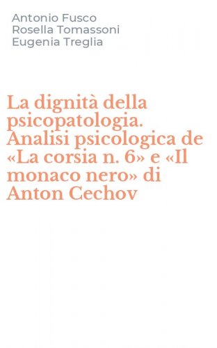 La dignità della psicopatologia. Analisi psicologica de «La corsia n. 6» e «Il monaco nero» di Anton Cechov