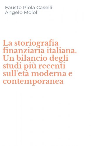 La storiografia finanziaria italiana. Un bilancio degli studi pi&ugrave; recenti sull'et&agrave; moderna e contemporanea
