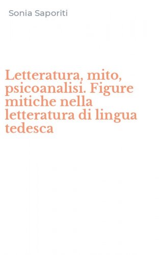 Letteratura, mito, psicoanalisi. Figure mitiche nella letteratura di lingua tedesca
