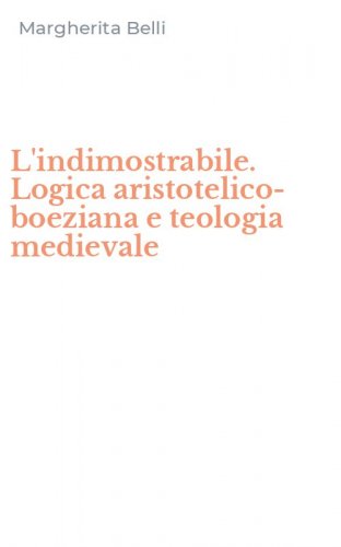 L'indimostrabile. Logica aristotelico-boeziana e teologia medievale