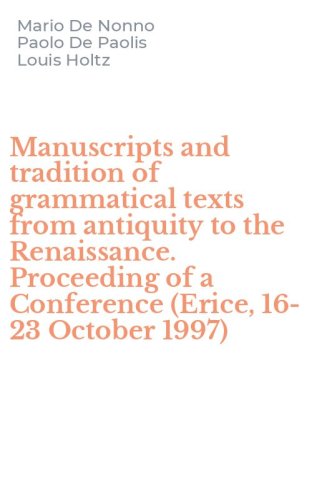 Manuscripts and tradition of grammatical texts from antiquity to the Renaissance. Proceeding of a Conference (Erice, 16-23 October 1997)