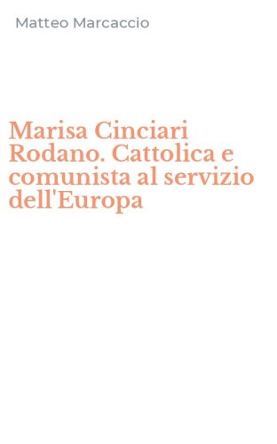 Marisa Cinciari Rodano. Cattolica e comunista al servizio dell'Europa