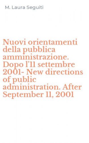 Nuovi orientamenti della pubblica amministrazione. Dopo l'11 settembre 2001-New directions of public administration. After September 11, 2001