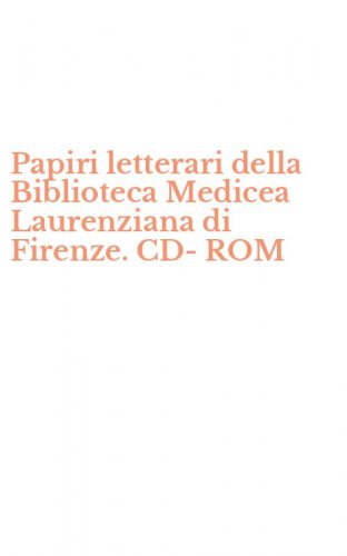 Papiri letterari della Biblioteca Medicea Laurenziana di Firenze. CD-ROM