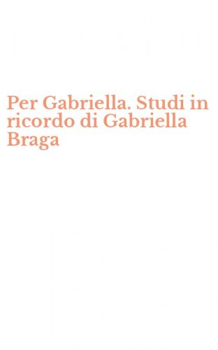 Per Gabriella. Studi in ricordo di Gabriella Braga