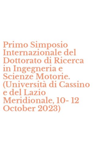 Primo Simposio Internazionale del Dottorato di Ricerca in Ingegneria e Scienze Motorie. (Universit&agrave; di Cassino e del Lazio Meridionale, 10-12 October 2023)