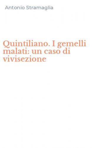 Quintiliano. I gemelli malati: un caso di vivisezione