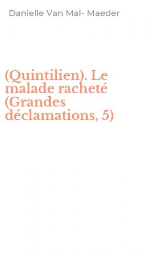 (Quintilien). Le malade rachet&eacute; (Grandes d&eacute;clamations, 5)