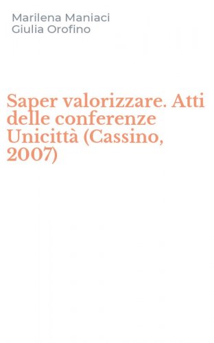 Saper valorizzare. Atti delle conferenze Unicitt&agrave; (Cassino, 2007)