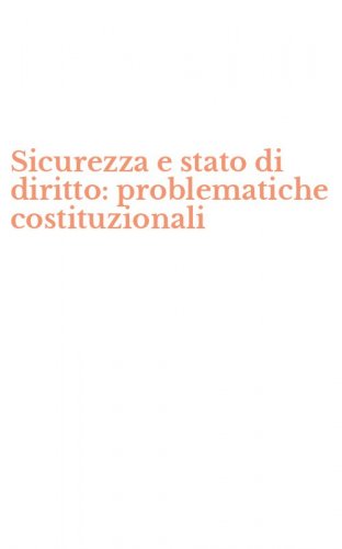 Sicurezza e stato di diritto: problematiche costituzionali