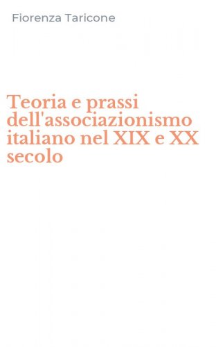 Teoria e prassi dell'associazionismo italiano nel XIX e XX secolo
