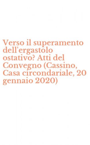 Verso il superamento dell'ergastolo ostativo? Atti del Convegno (Cassino, Casa circondariale, 20 gennaio 2020)