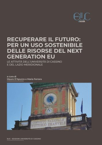 Recuperare il futuro: per un uso sostenibile delle risorse del Next Generation EU. Le attivit&agrave; dell'Universit&agrave; di Cassino e del Lazio meridionale