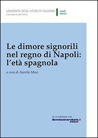 Le dimore signorili nel Regno di Napoli. L'et&agrave; spagnola