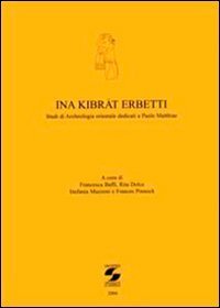 Ina Kibrat Erbutti. Studio di archeologia orientale dedicati a Paolo Matthiae