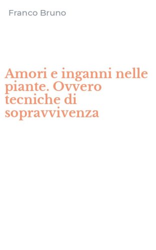 Amori e inganni nelle piante. Ovvero tecniche di sopravvivenza