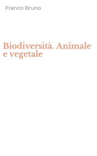 Biodiversit&agrave;. Animale e vegetale