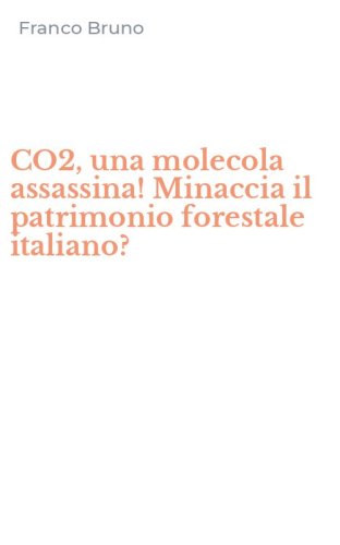 CO2, una molecola assassina! Minaccia il patrimonio forestale italiano?