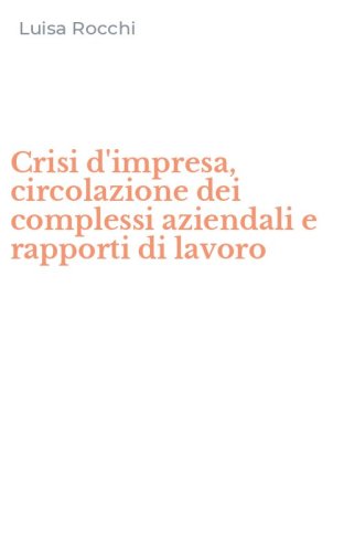 Crisi d'impresa, circolazione dei complessi aziendali e rapporti di lavoro