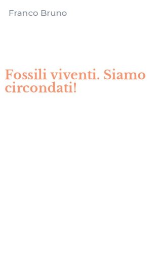 Fossili viventi. Siamo circondati!