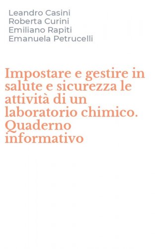 Impostare e gestire in salute e sicurezza le attivit&agrave; di un laboratorio chimico. Quaderno informativo
